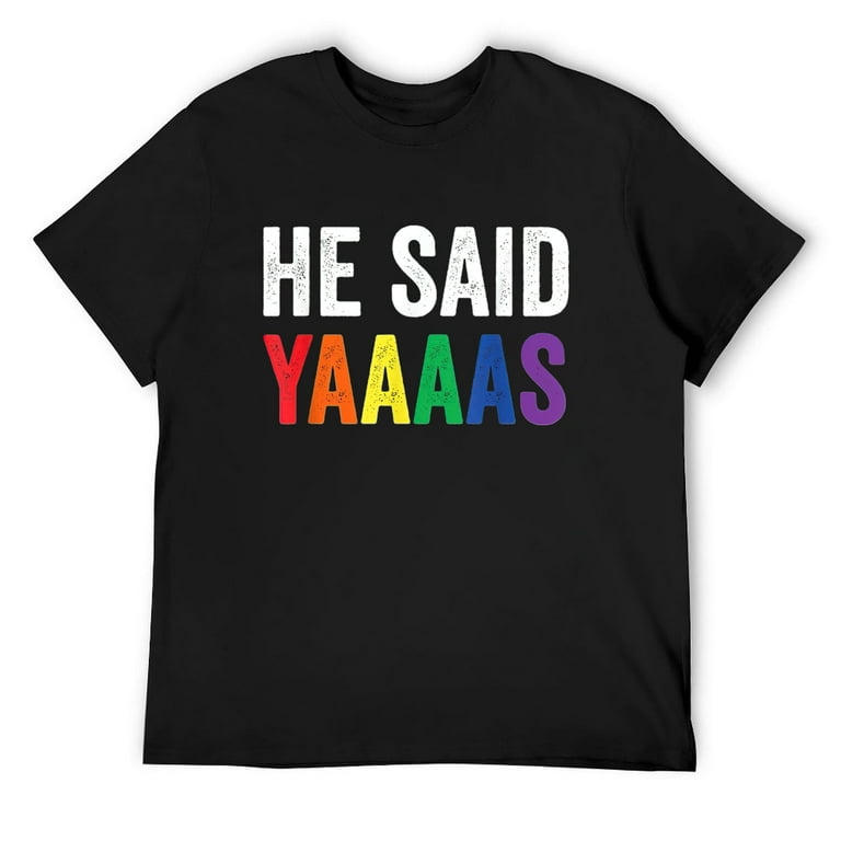 I Said Yaaaas Gay Engagement Pride Rainbow Marriage T-Shirt I Said Yaaaas Gay Engagement Pride Rainbow Marriage T-Shirt