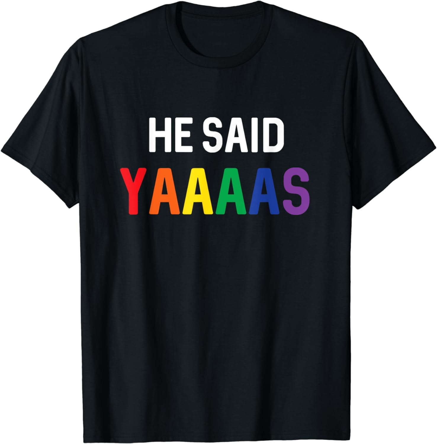 I Said Yaaaas Gay Engagement Pride Rainbow Marriage T-Shirt I Said Yaaaas Gay Engagement Pride Rainbow Marriage T-Shirt
