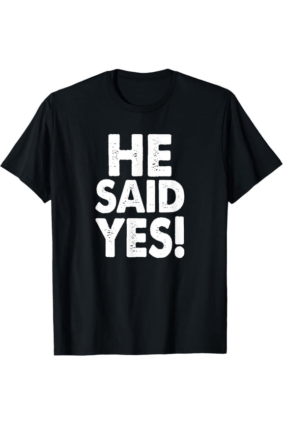He Said Yes Fiance Engagement, Funny Getting Married Design T-ShirtMen and women, Black T-shirt, size: Extra large