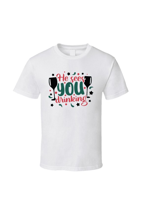 He Sees You Drinking Tee Fun Santa Christmas Tshirt Holiday T Shirt
