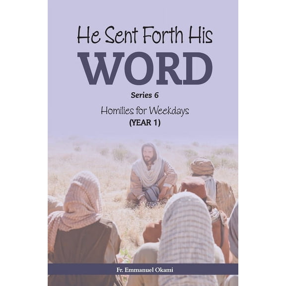 He Sent Forth His Word (Series 6): Homilies for Weekdays, Cycle I (Paperback)