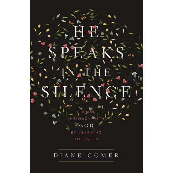 He Speaks in the Silence: Finding Intimacy with God by Learning to Listen, (Paperback)
