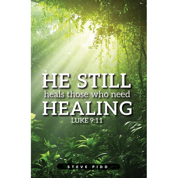 He Still Heals Those Who Need Healing: Luke 9:11, (Paperback)