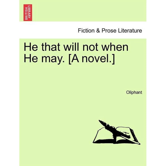 He That Will Not When He May. [A Novel.]