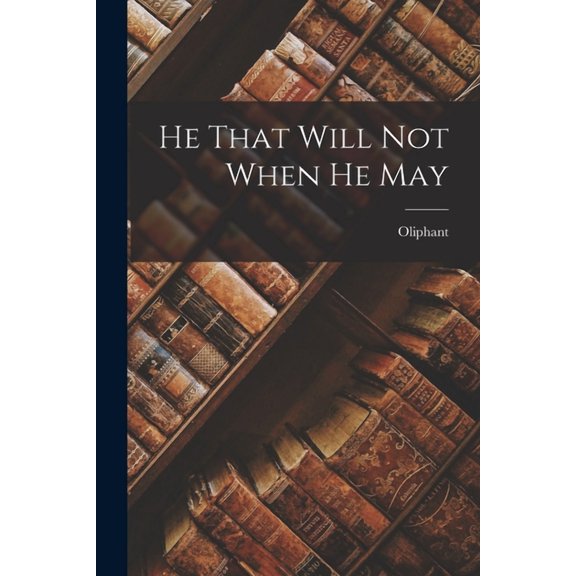 He That Will Not When He May (Paperback)