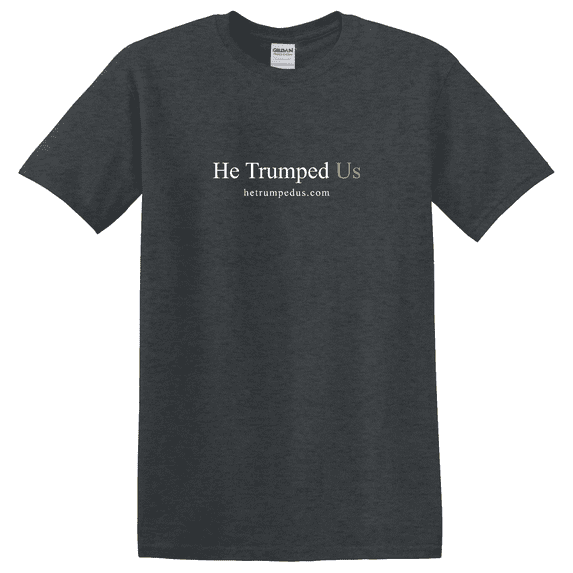 He Trumped Us Graphic T-Shirt