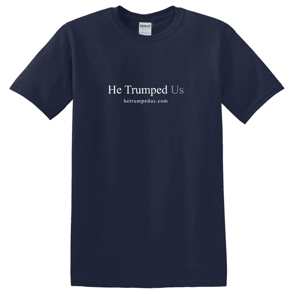 He Trumped Us Graphic T-Shirt