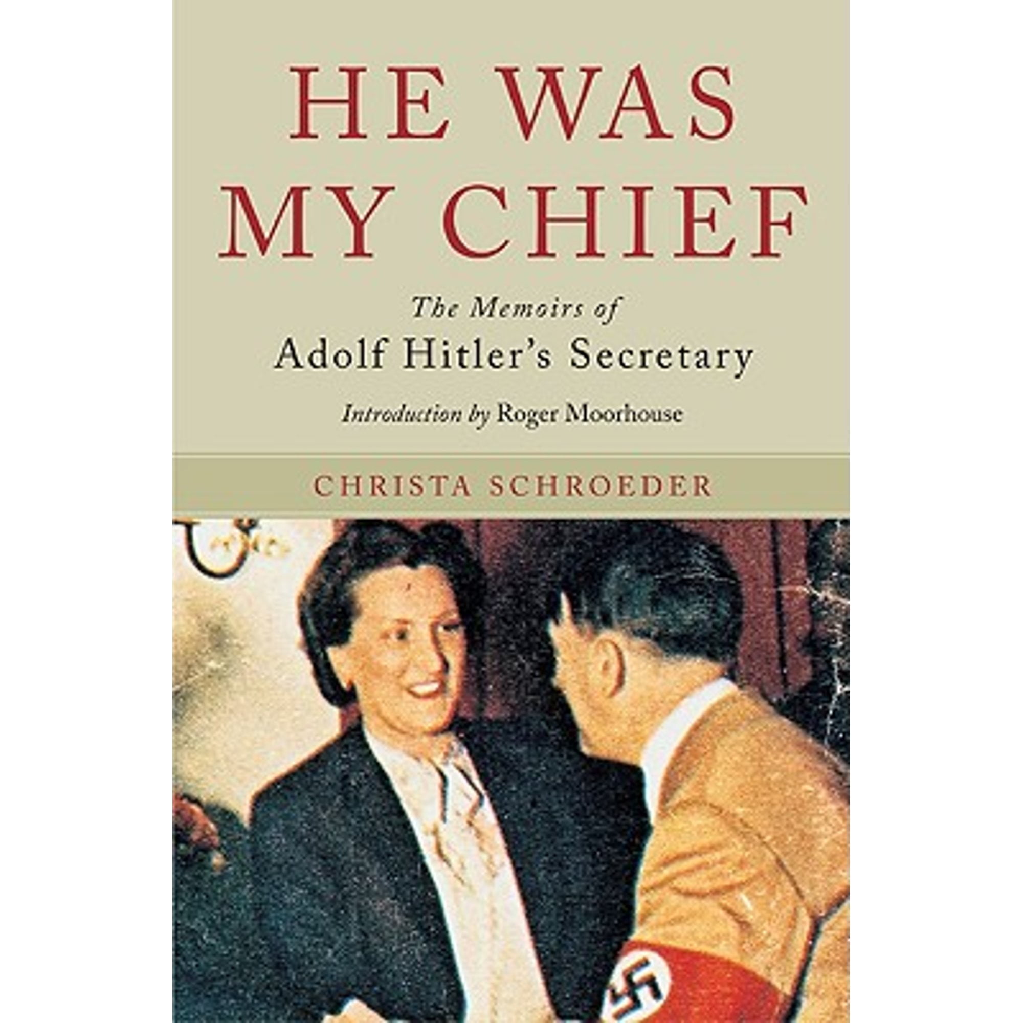 Pre-Owned He Was My Chief: The Memoirs of Adolf Hitler's Secretary (Hardcover 9781848325364) by Christa Schroeder