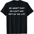 thumbnail image 1 of He Wasnt Shot He Didnt Win The List Unisex T-Shirt up to size 5XL, 1 of 2