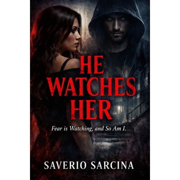 He Watches Her: "Fear is Watching, and So Am I.", (Paperback)