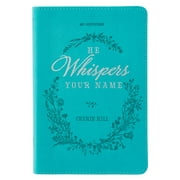 He Whispers Your Name 365 Devotions for Women - Hope and Comfort to Strengthen Your Walk of Faith - Teal Faux Leather Devotional Gift Book W/Ribbon Marker (Paperback)