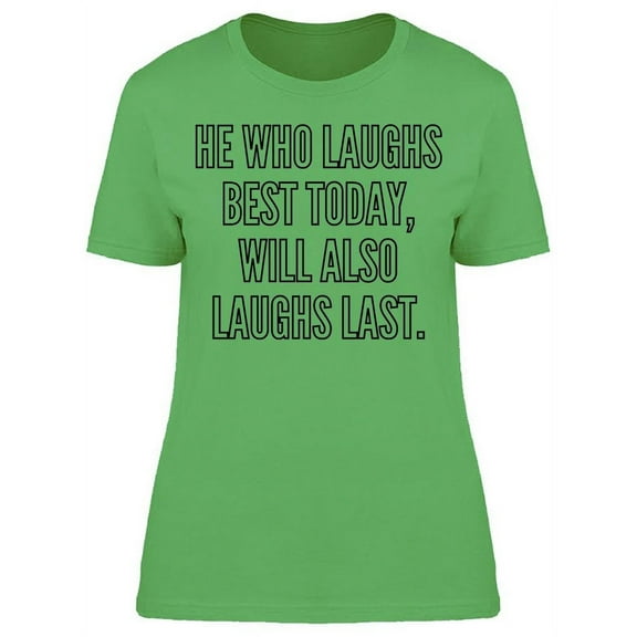 He Who Laughs Best Today T-Shirt Women -Image by Shutterstock, Female Small