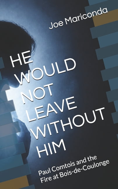 He Would Not Leave Without Him: Paul Comtois and the Fire at Bois-de-Coulonge, (Paperback)