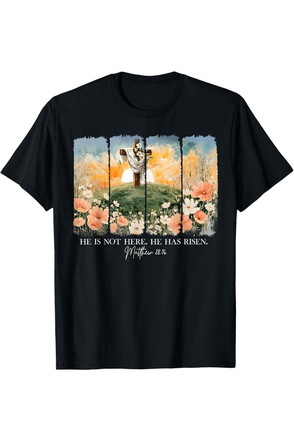He is Not Here He Has Risen Matthew 28 16 Happy Easter T-Shirt