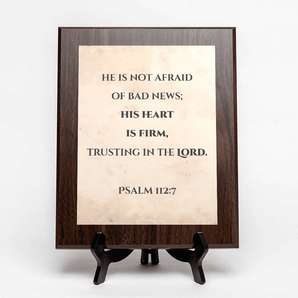 He is not afraid of bad news; his heart is firm, trusting in the Lord ...