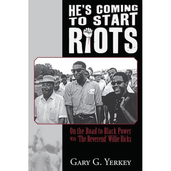 He's Coming to Start Riots: On the Road to Black Power With 'The Reverend' Willie Ricks, (Paperback)