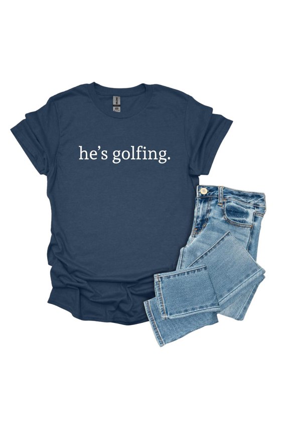 He's Golfing Shirt, Golfing Season Shirt, Golfer Wife Shirt, Golfing Mom Shirt, Golf Player Shirt for Mom, Golf Lover Shirt, Golf Tee All Size S-5Xl