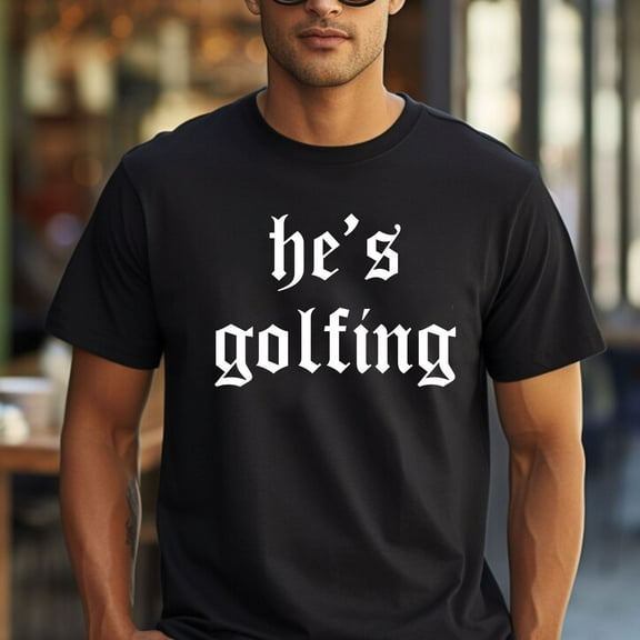 He’s Golfing T-Shirt