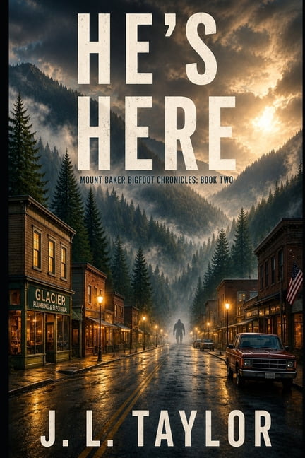 He's Here: Book Two of the Mount Baker Bigfoot Chronicles, (Paperback)
