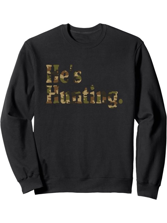 He's Hunting Camo Sweatshirt