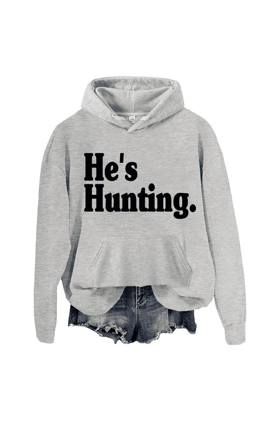 He's Hunting Hoodie Hes Hunting Sweatshirts Unisex