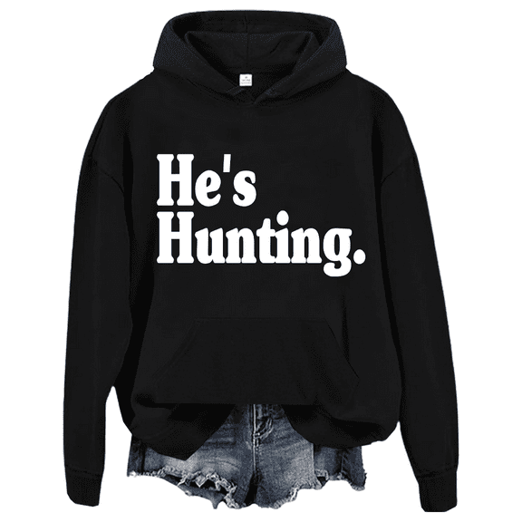 He's Hunting Hoodie Hes Hunting Sweatshirts Unisex