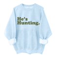 thumbnail image 1 of He's Hunting Sweatshirt, He's Hunting Shirt, Grab Your He’s Hunting The Sweatshirt, Hes Hunting Womens Sweatshirt, 1 of 4