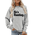 thumbnail image 1 of He's Hunting Sweatshirt Hes Hunting Sweatshirts Unisex, 1 of 7