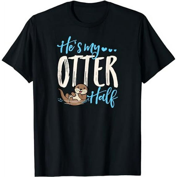 He's My Otter Half Cute Love Matching Valentines Day Couple T-Shirt