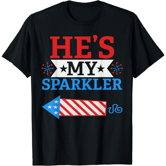 He's My Sparkler Funny 4th of July Cute Couple Matching T-Shirt