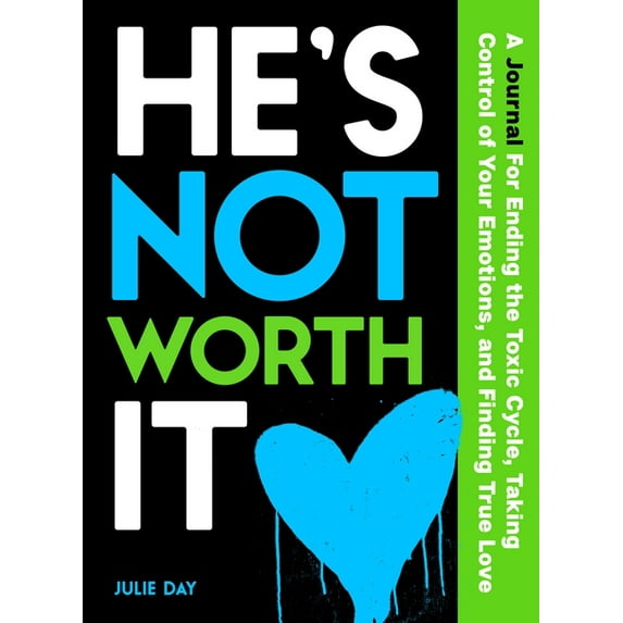 He's Not Worth It: A Journal for Ending the Toxic Cycle, Taking Control of Your Emotions, and Finding True Love, (Paperback)