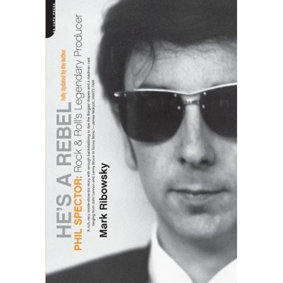 Pre-Owned He's a Rebel: Phil Spector: Rock & Rolls Lengendary Producer (Paperback) 0306814714 9780306814716