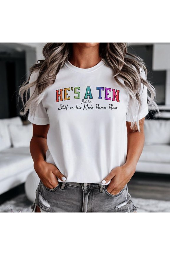 He's a Ten But Still on Mom's Phone Plan, Funny Tee for Women, Birthday, College Student Gift, Gifts for Friends, Red Flag Meme Tee, Humor