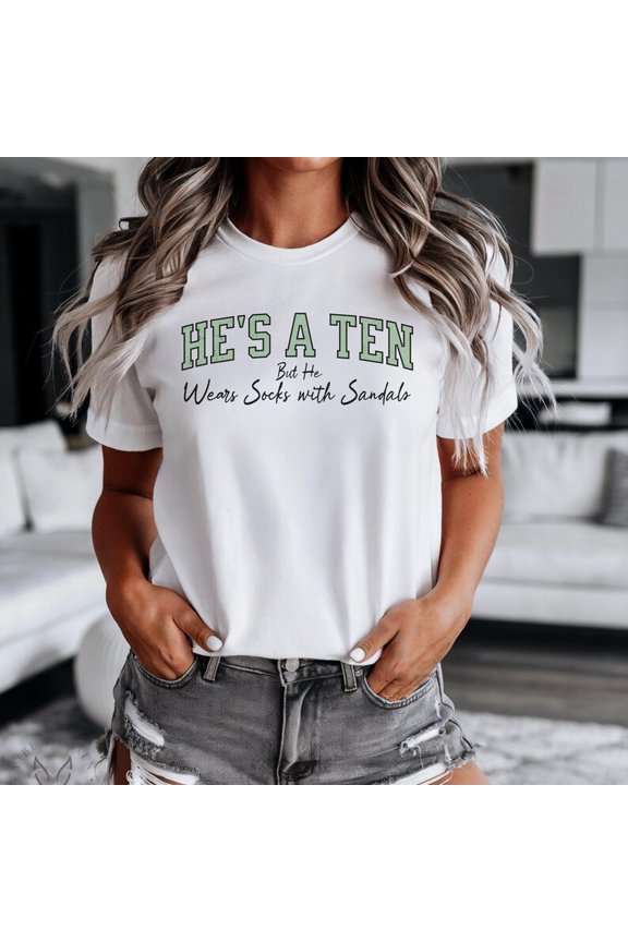 He's a Ten but Wears Socks with Sandals, Funny Tee, Meme Shirt for Gift, Humor T Shirt for Birthdays, Funny Tee for Women, Red Flag T Shirt