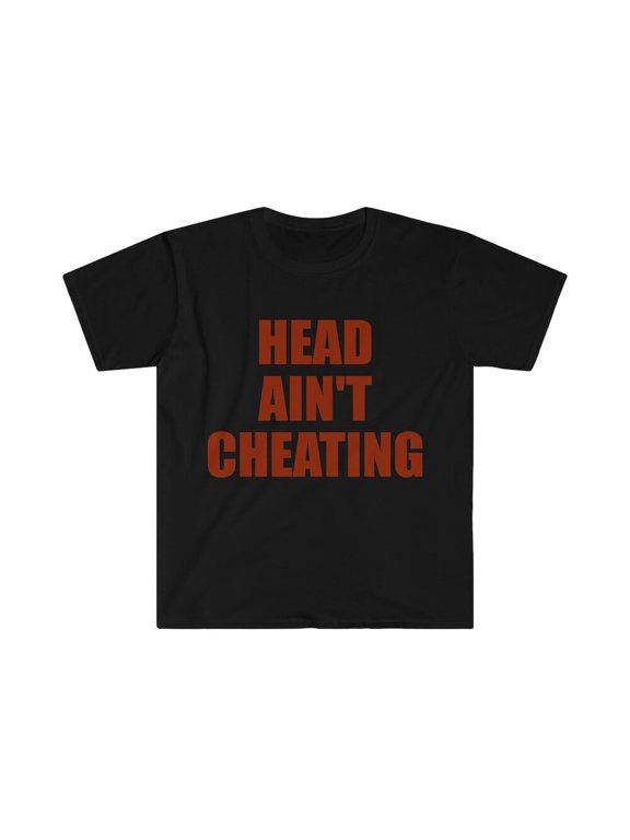 Head Ain't Cheating Funny Meme Tee