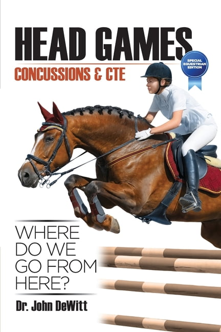 Head Games: Concussions &amp; CTE, Where DO We Go From Here?: Special Equestrian Edition, (Paperback)