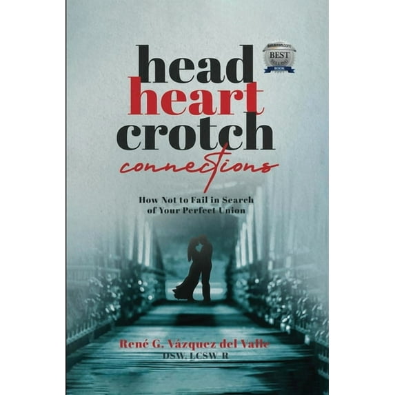 Head, Heart, Crotch Connections: How Not to Fail In Search of Your Perfect Union, (Paperback)