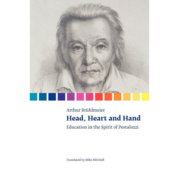 Head, Heart and Hand. Education in the Spirit of Pestalozzi