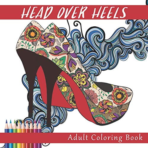 Pre-Owned Head Over Heels: An Adult Coloring Book with Designs for Fashionistas and Shopaholics (High Fashion and High Heels Anti Stress Coloring Books) Paperback