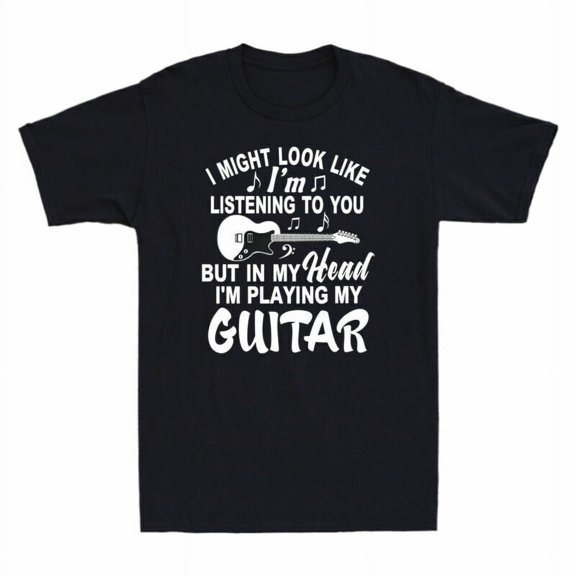 Head T-Shirt To My I'm You Guitar I'm Listening Might I But Playing Like Look In