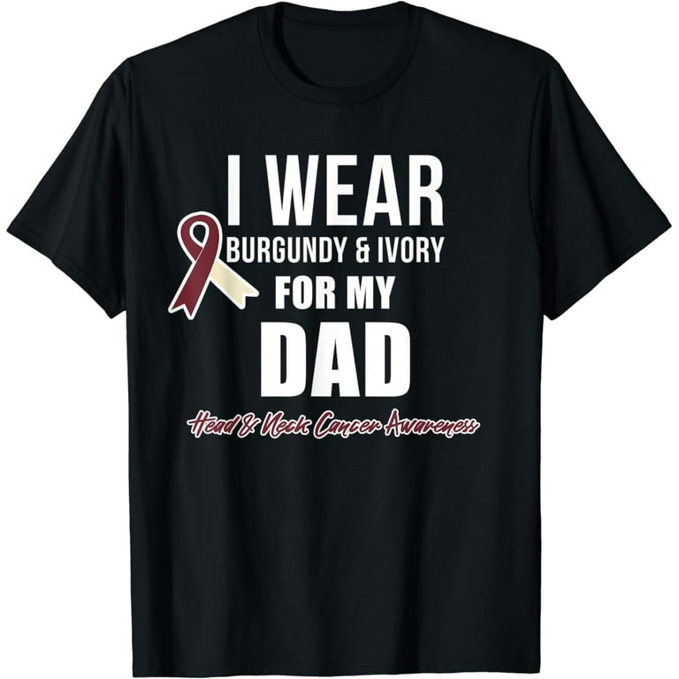 Head And Neck Cancer Shirts I Wear For My Dad Head And Neck Cancer Shirts I Wear For My Dad