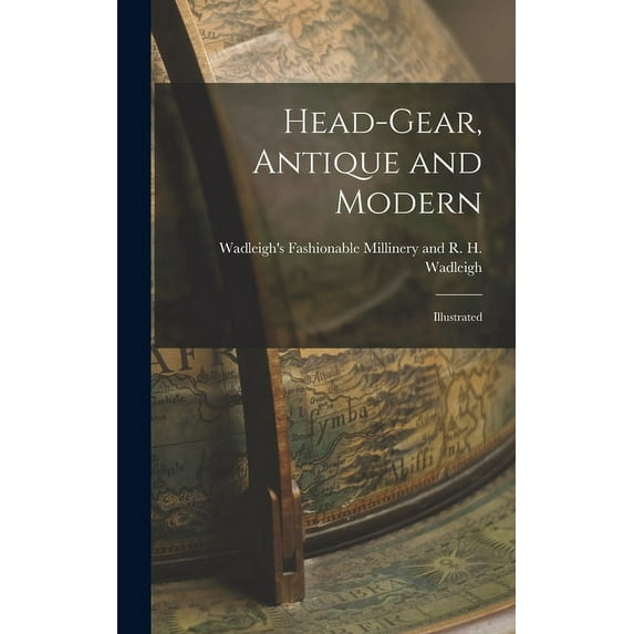 Head-gear, Antique and Modern: Illustrated (Hardcover)