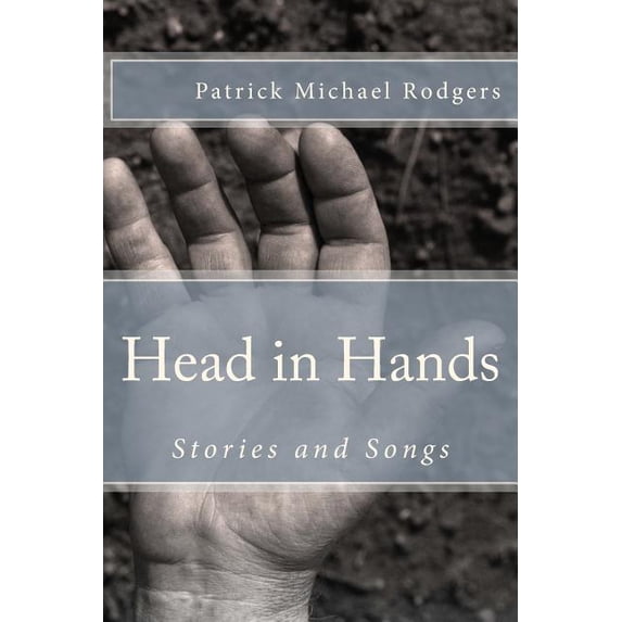 Head in Hands: Stories and Songs (Paperback)