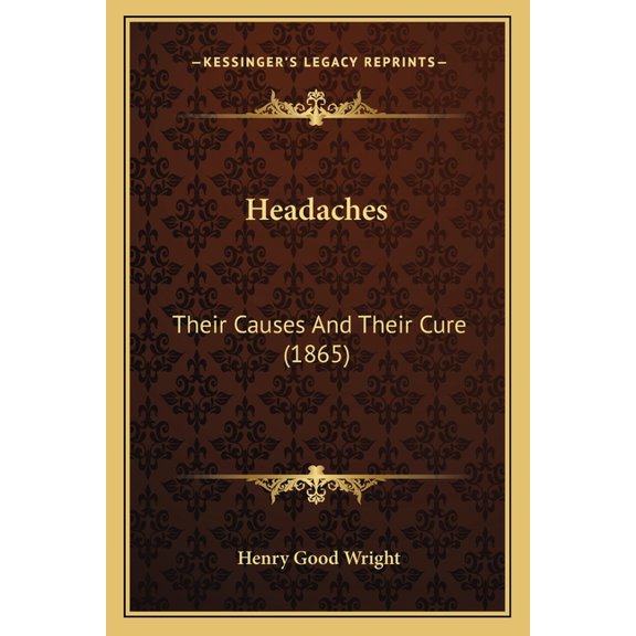 Headaches : Their Causes And Their Cure (1865) (Paperback)