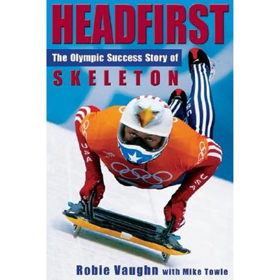 Pre-Owned Headfirst: The Olympic Success Story of Skeleton (Hardcover) 1933285087 9781933285085