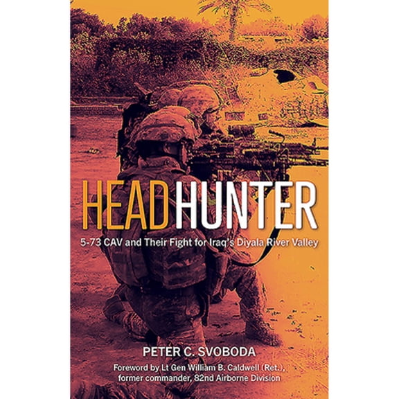 Pre-Owned Headhunter: 5-73 CAV and Their Fight for Iraq's Diyala River Valley, 9781612009278, Hardcover,