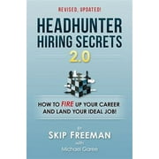 Headhunter Hiring Secrets 2.0 How to Fire Up Your Career and Land Your Ideal Job!