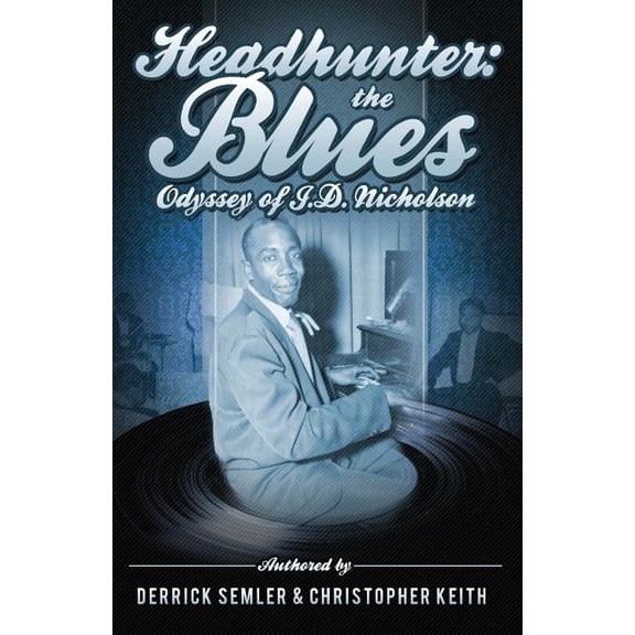 Headhunter: The Blues Odyssey of J.D. Nicholson (Paperback) by Christopher Keith, Derrick Semler