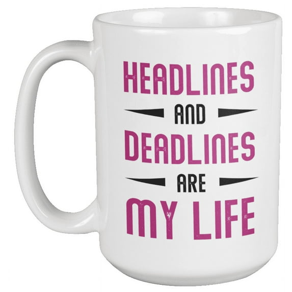 Headlines & Deadlines Are My Life Coffee & Tea Mug for Copywriter (15oz)