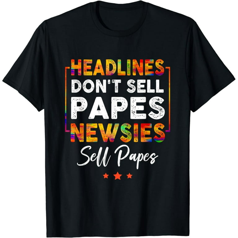 Headlines - Don't Sell Papes Newsies Sell Papes T-Shirt Headlines - Don't Sell Papes Newsies Sell Papes T-Shirt